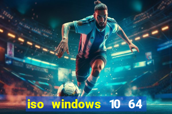 iso windows 10 64 bits download